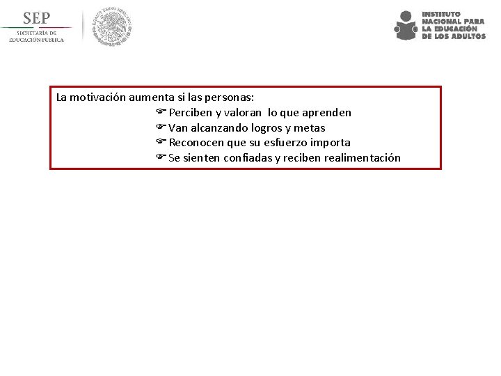 La motivación aumenta si las personas: F Perciben y valoran lo que aprenden F