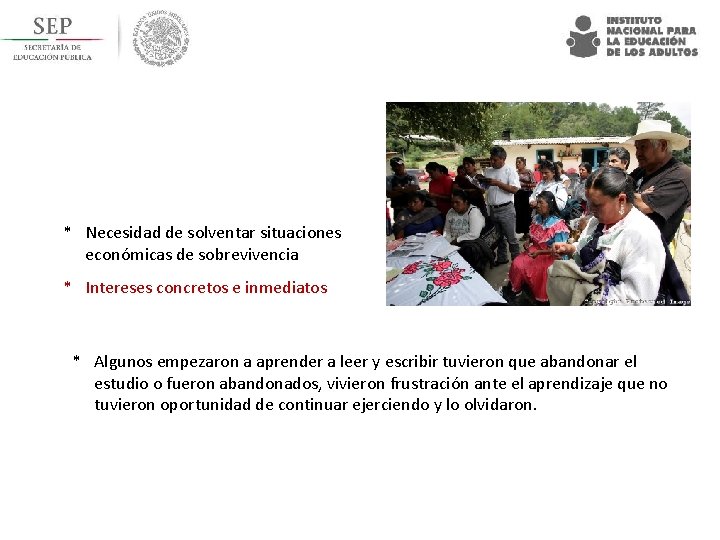 * Necesidad de solventar situaciones económicas de sobrevivencia * Intereses concretos e inmediatos *