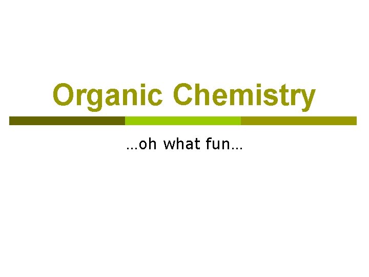 Organic Chemistry …oh what fun… 