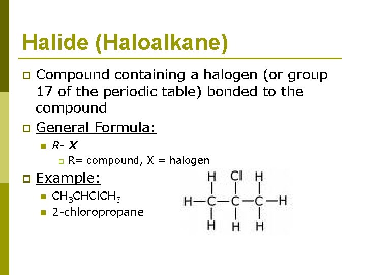 Halide (Haloalkane) p p Compound containing a halogen (or group 17 of the periodic