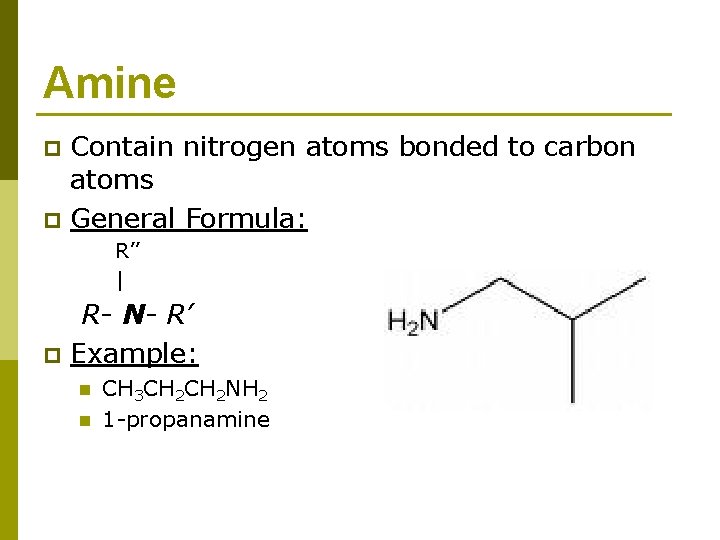 Amine p p Contain nitrogen atoms bonded to carbon atoms General Formula: R’’ |