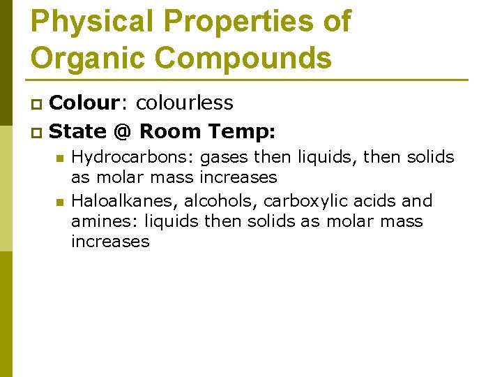 Physical Properties of Organic Compounds Colour: colourless p State @ Room Temp: p n