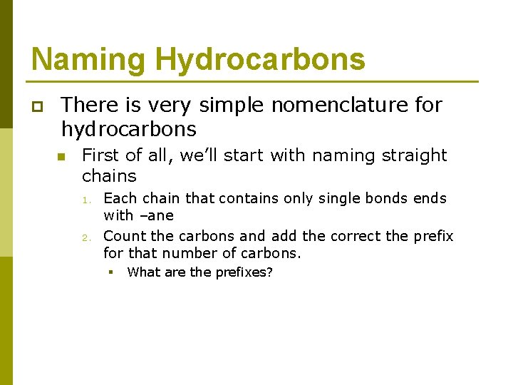 Naming Hydrocarbons p There is very simple nomenclature for hydrocarbons n First of all,