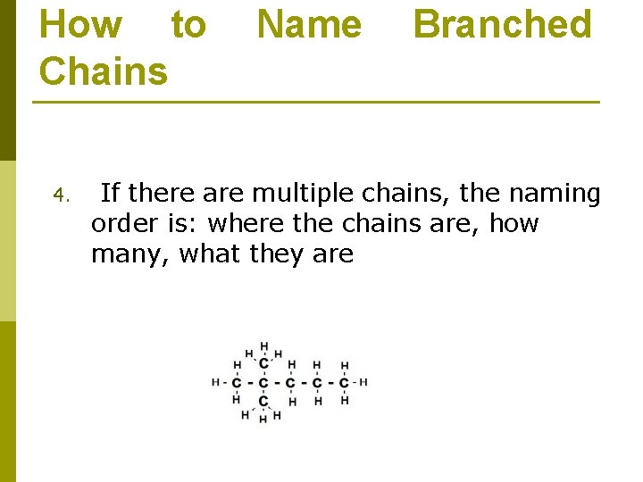 How to Chains 4. Name Branched If there are multiple chains, the naming order