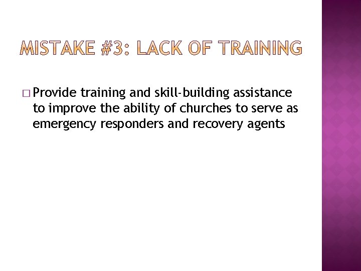 � Provide training and skill-building assistance to improve the ability of churches to serve