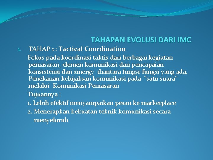 TAHAPAN EVOLUSI DARI IMC 1. TAHAP 1 : Tactical Coordination Fokus pada koordinasi taktis