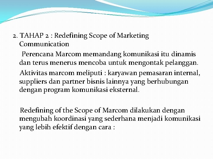 2. TAHAP 2 : Redefining Scope of Marketing Communication Perencana Marcom memandang komunikasi itu