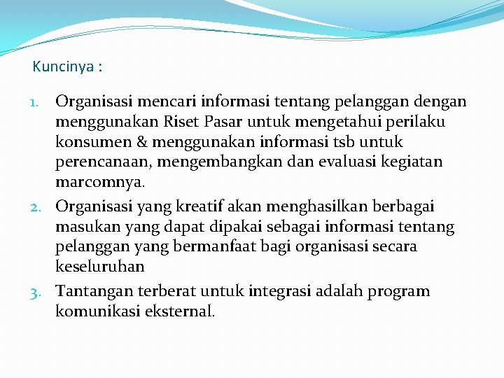 Kuncinya : 1. Organisasi mencari informasi tentang pelanggan dengan menggunakan Riset Pasar untuk mengetahui