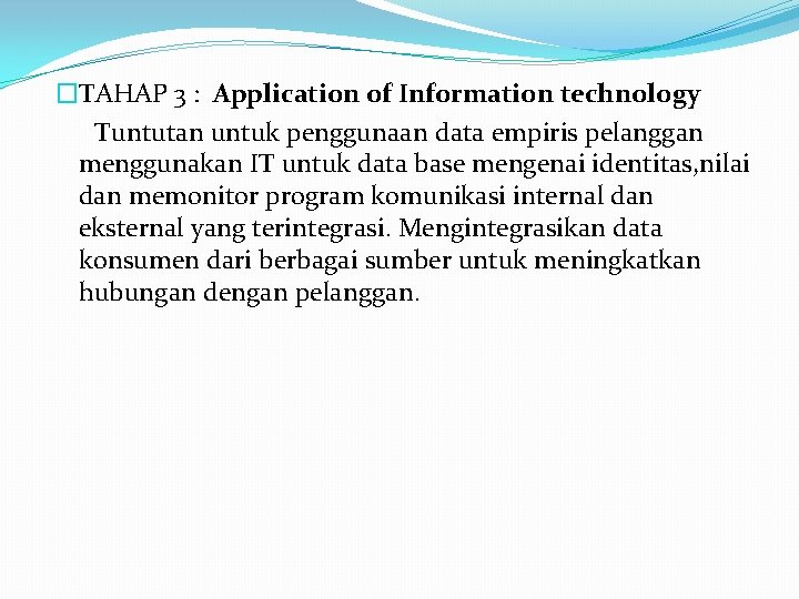 �TAHAP 3 : Application of Information technology Tuntutan untuk penggunaan data empiris pelanggan menggunakan