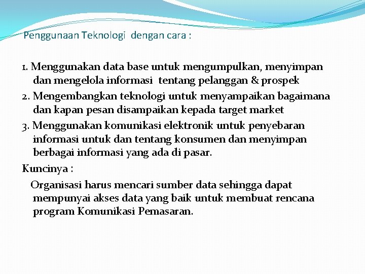 Penggunaan Teknologi dengan cara : 1. Menggunakan data base untuk mengumpulkan, menyimpan dan mengelola
