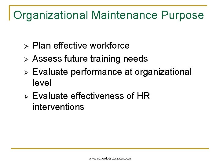 Organizational Maintenance Purpose Ø Ø Plan effective workforce Assess future training needs Evaluate performance