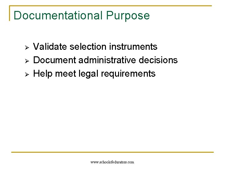 Documentational Purpose Ø Ø Ø Validate selection instruments Document administrative decisions Help meet legal