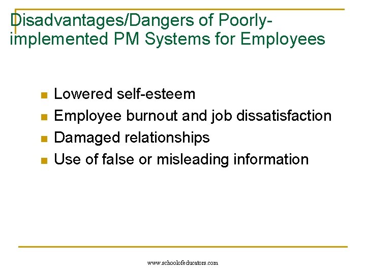 Disadvantages/Dangers of Poorlyimplemented PM Systems for Employees n n Lowered self-esteem Employee burnout and