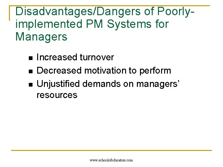 Disadvantages/Dangers of Poorlyimplemented PM Systems for Managers n n n Increased turnover Decreased motivation