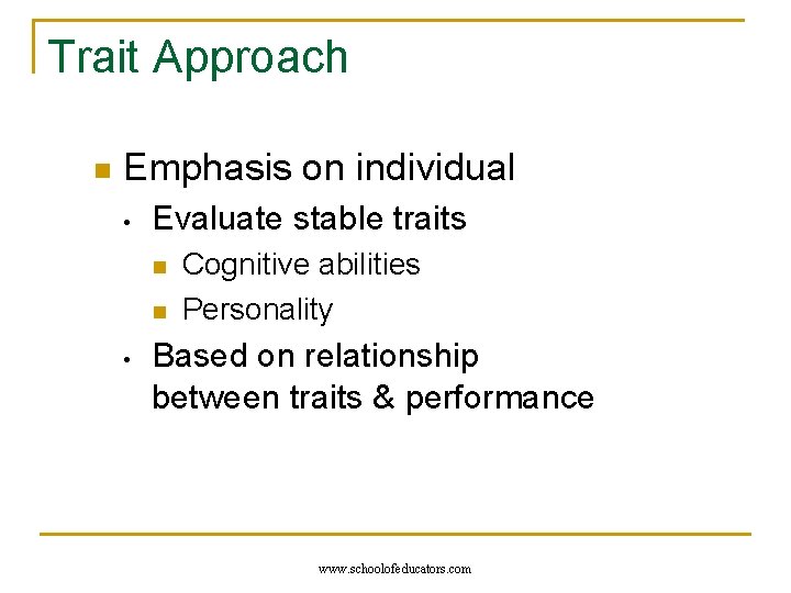 Trait Approach n Emphasis on individual • Evaluate stable traits n n • Cognitive