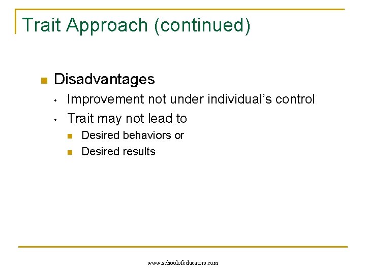 Trait Approach (continued) n Disadvantages • • Improvement not under individual’s control Trait may