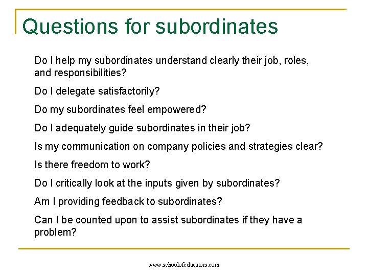 Questions for subordinates Do I help my subordinates understand clearly their job, roles, and