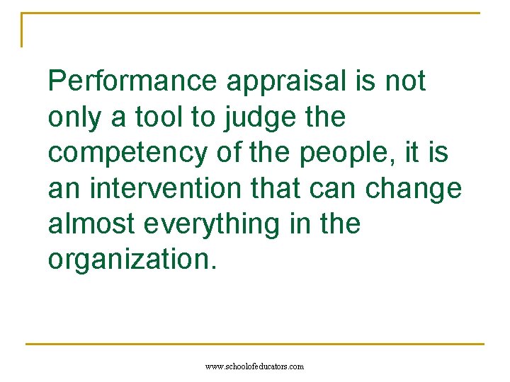 Performance appraisal is not only a tool to judge the competency of the people,