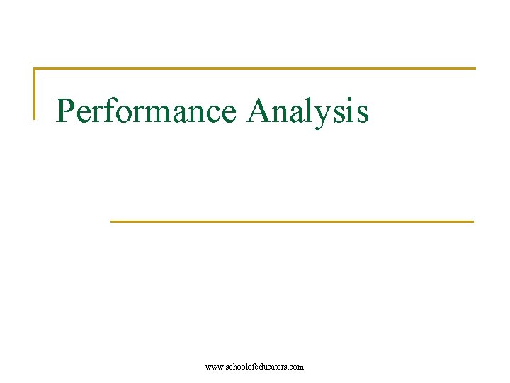 Performance Analysis www. schoolofeducators. com 