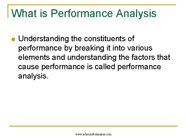 What is Performance Analysis n Understanding the constituents of performance by breaking it into