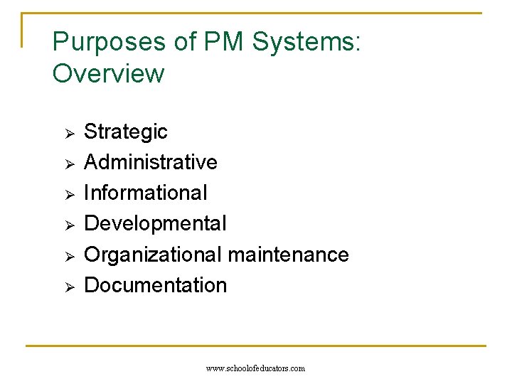 Purposes of PM Systems: Overview Ø Ø Ø Strategic Administrative Informational Developmental Organizational maintenance
