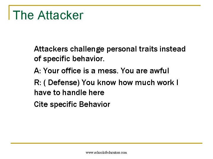 The Attackers challenge personal traits instead of specific behavior. A: Your office is a