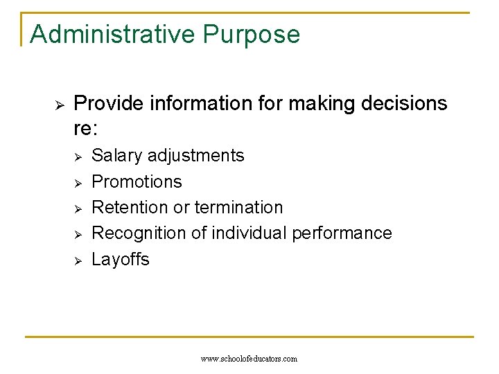 Administrative Purpose Ø Provide information for making decisions re: Ø Ø Ø Salary adjustments