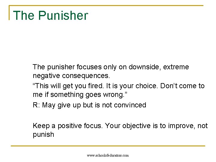 The Punisher The punisher focuses only on downside, extreme negative consequences. “This will get