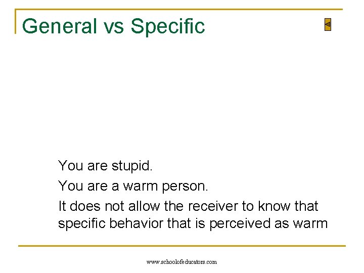 General vs Specific You are stupid. You are a warm person. It does not