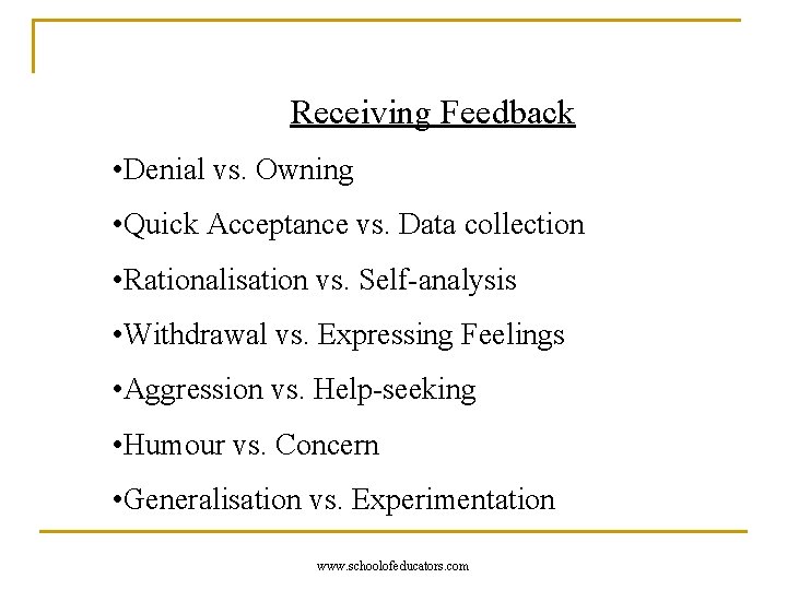 Receiving Feedback • Denial vs. Owning • Quick Acceptance vs. Data collection • Rationalisation