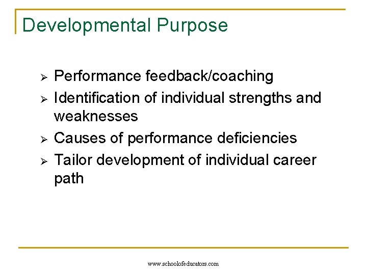 Developmental Purpose Ø Ø Performance feedback/coaching Identification of individual strengths and weaknesses Causes of