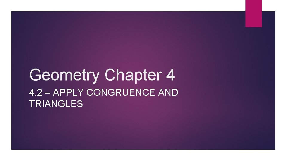 Geometry Chapter 4 4 2 APPLY CONGRUENCE AND