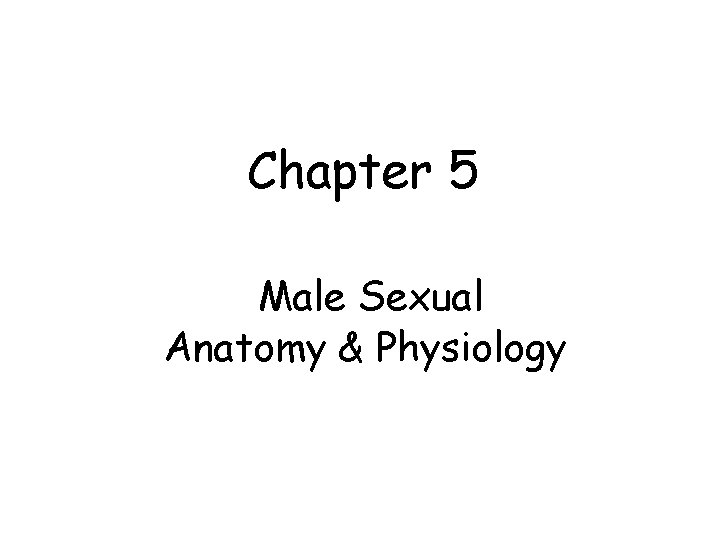 Chapter 5 Male Sexual Anatomy & Physiology 