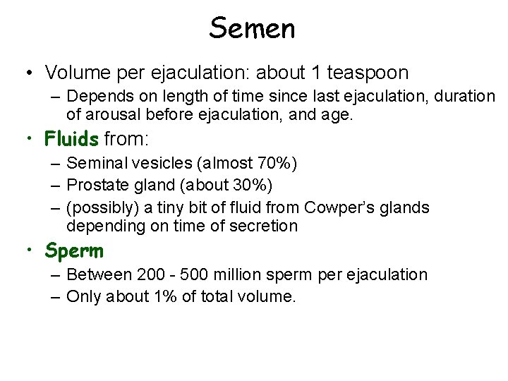 Semen • Volume per ejaculation: about 1 teaspoon – Depends on length of time