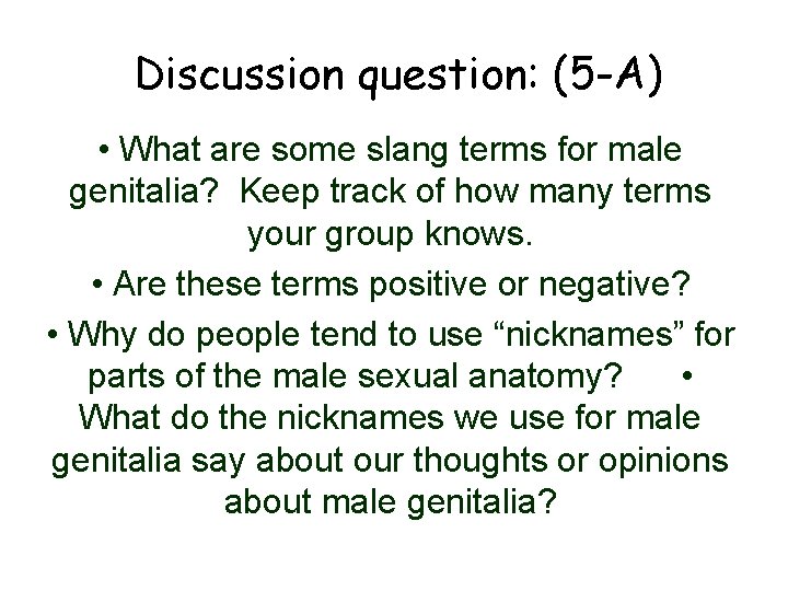 Discussion question: (5 -A) • What are some slang terms for male genitalia? Keep