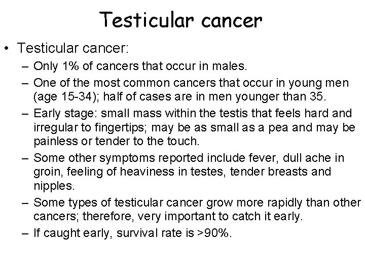 Testicular cancer • Testicular cancer: – Only 1% of cancers that occur in males.