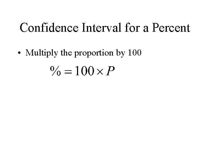 Confidence Interval for a Percent • Multiply the proportion by 100 