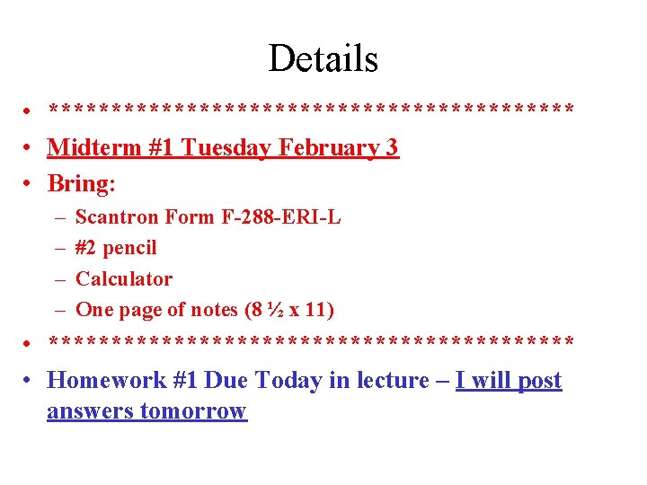 Details • ********************* • Midterm #1 Tuesday February 3 • Bring: – – Scantron