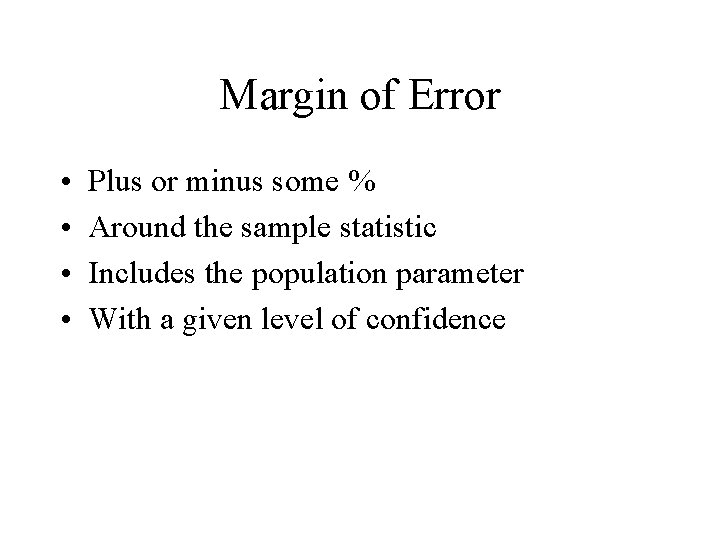 Margin of Error • • Plus or minus some % Around the sample statistic