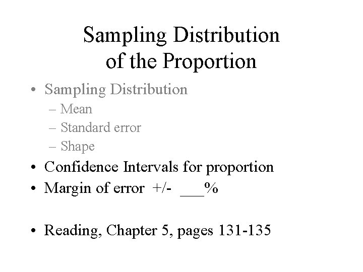 Sampling Distribution of the Proportion • Sampling Distribution – Mean – Standard error –