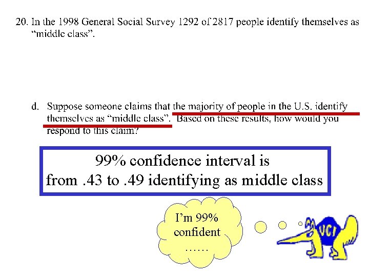 99% confidence interval is from. 43 to. 49 identifying as middle class I’m 99%