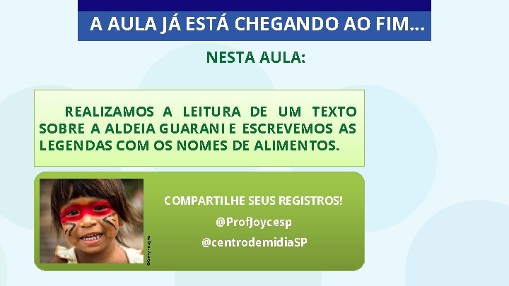 A AULA JÁ ESTÁ CHEGANDO AO FIM. . . NESTA AULA: REALIZAMOS A LEITURA