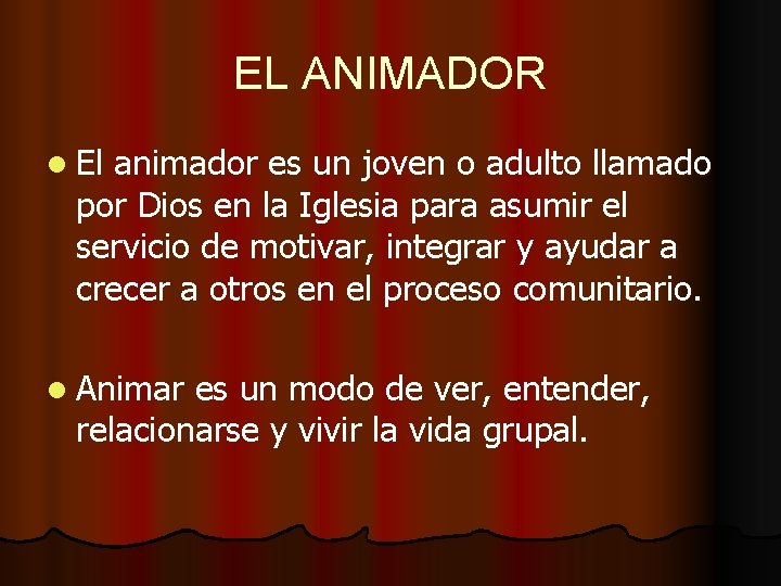 EL ANIMADOR l El animador es un joven o adulto llamado por Dios en
