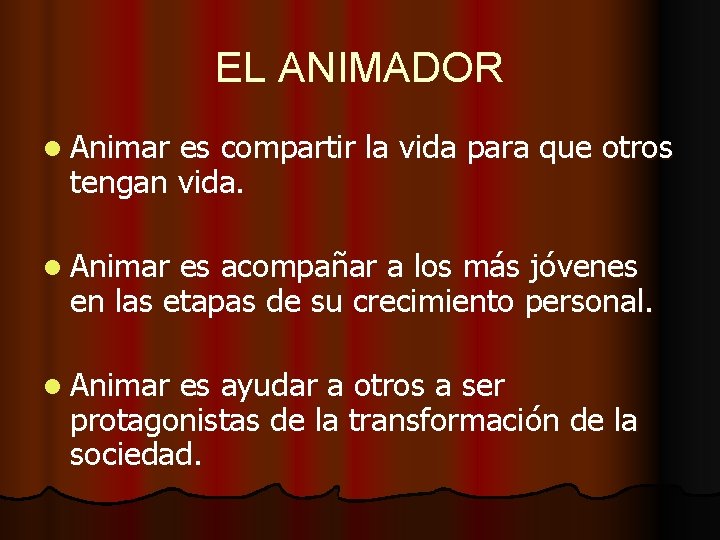 EL ANIMADOR l Animar es compartir la vida para que otros tengan vida. l