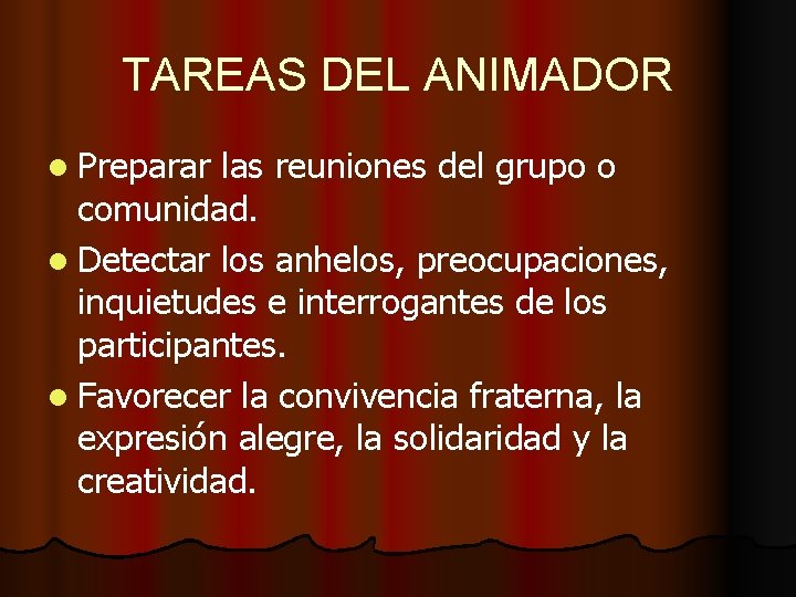 TAREAS DEL ANIMADOR l Preparar las reuniones del grupo o comunidad. l Detectar los