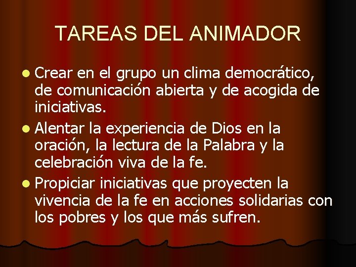 TAREAS DEL ANIMADOR l Crear en el grupo un clima democrático, de comunicación abierta
