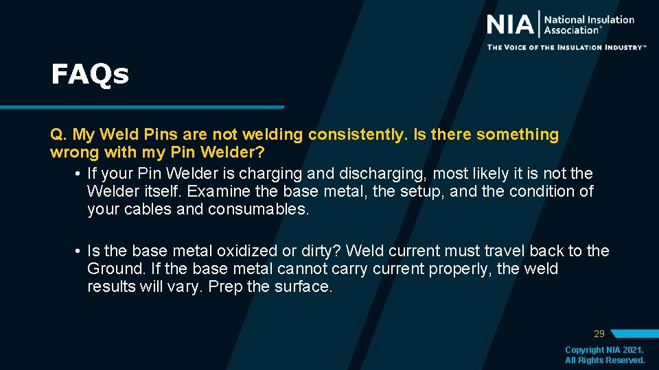 FAQs Q. My Weld Pins are not welding consistently. Is there something wrong with