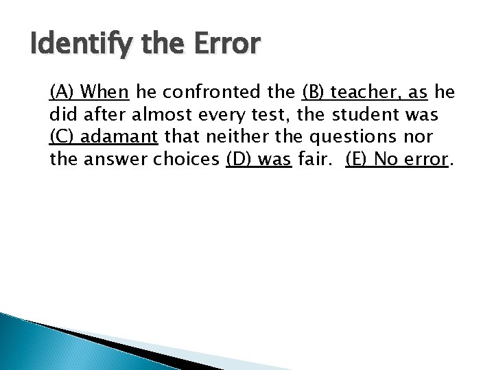 Identify the Error (A) When he confronted the (B) teacher, as he did after
