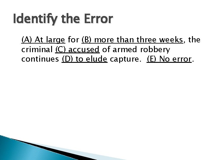 Identify the Error (A) At large for (B) more than three weeks, the criminal