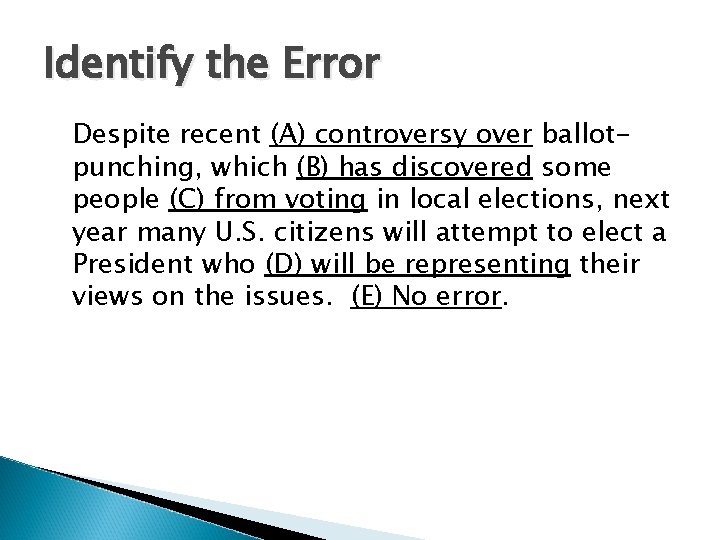 Identify the Error Despite recent (A) controversy over ballotpunching, which (B) has discovered some